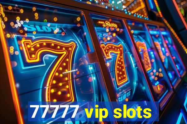 77777 vip slots